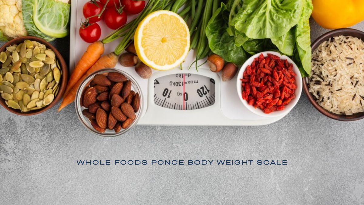 whole foods ponce body weight scale